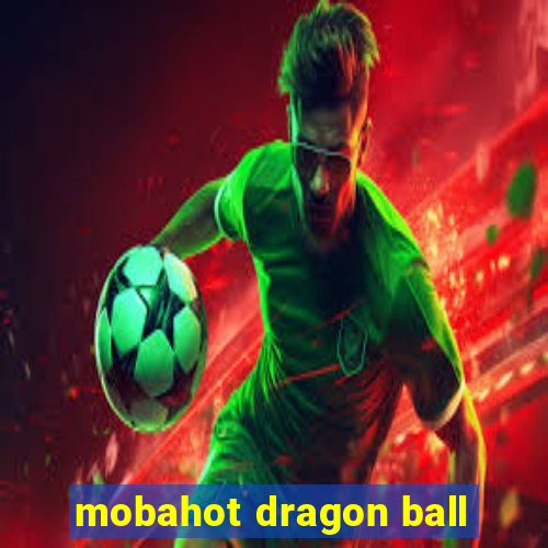 mobahot dragon ball